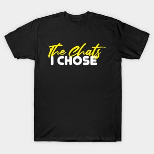 The Chats I Chose T-Shirt